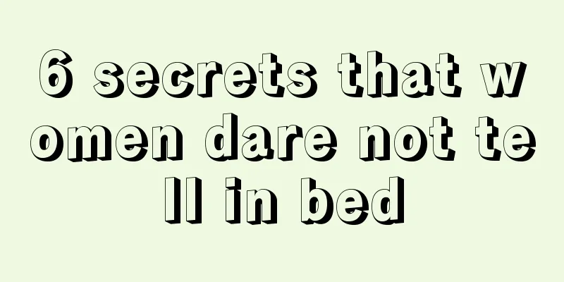 6 secrets that women dare not tell in bed