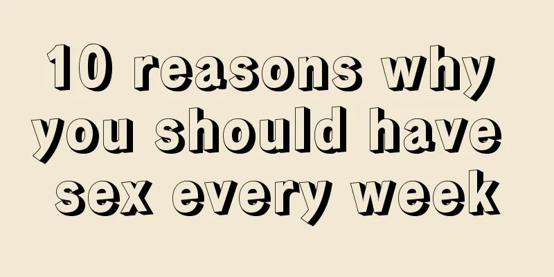 10 reasons why you should have sex every week