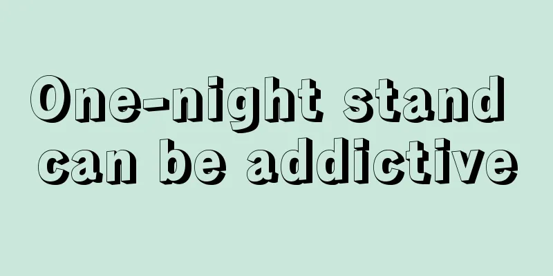 One-night stand can be addictive