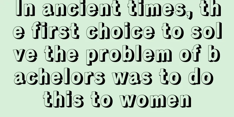 In ancient times, the first choice to solve the problem of bachelors was to do this to women