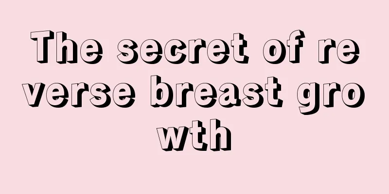 The secret of reverse breast growth