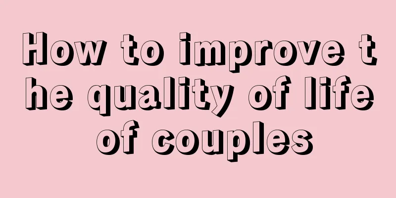 How to improve the quality of life of couples