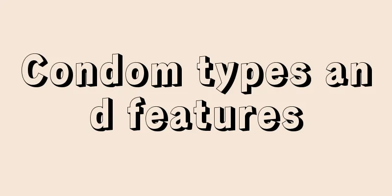 Condom types and features