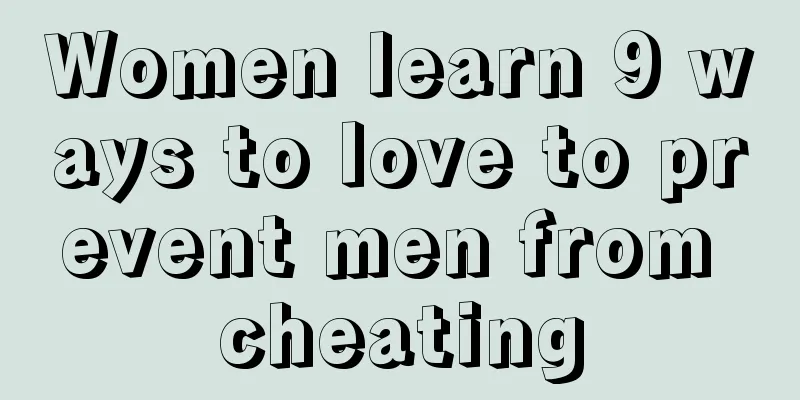 Women learn 9 ways to love to prevent men from cheating