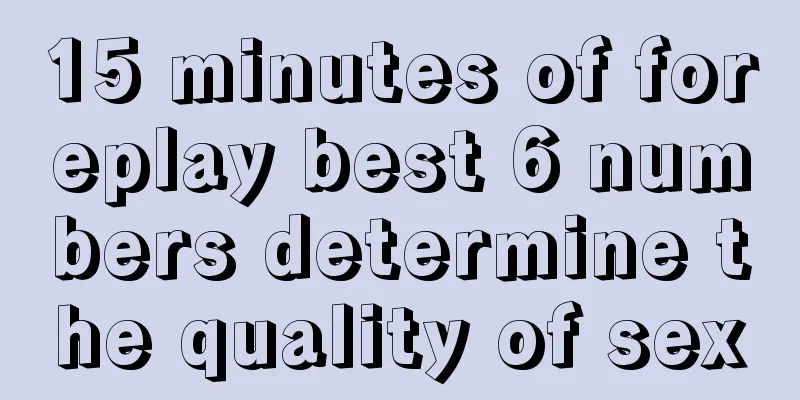 15 minutes of foreplay best 6 numbers determine the quality of sex