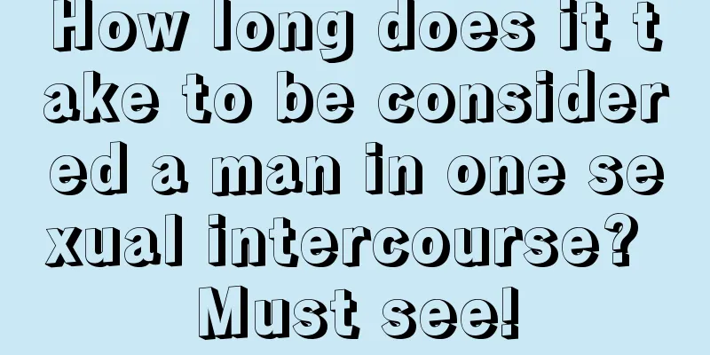 How long does it take to be considered a man in one sexual intercourse? Must see!