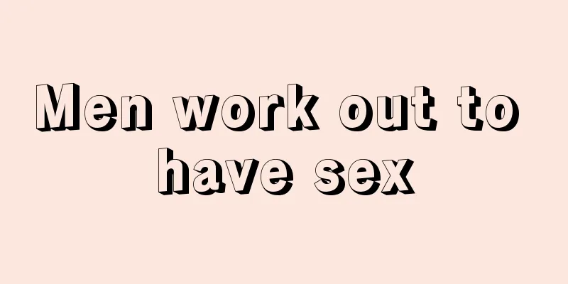 Men work out to have sex
