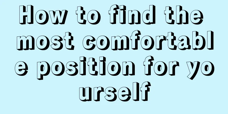 How to find the most comfortable position for yourself