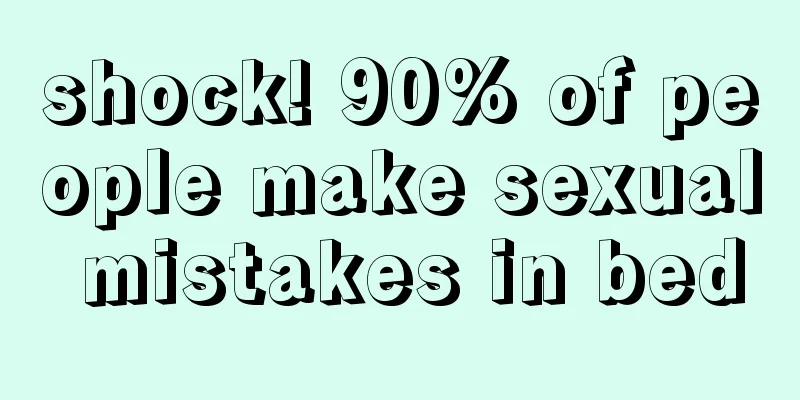 shock! 90% of people make sexual mistakes in bed