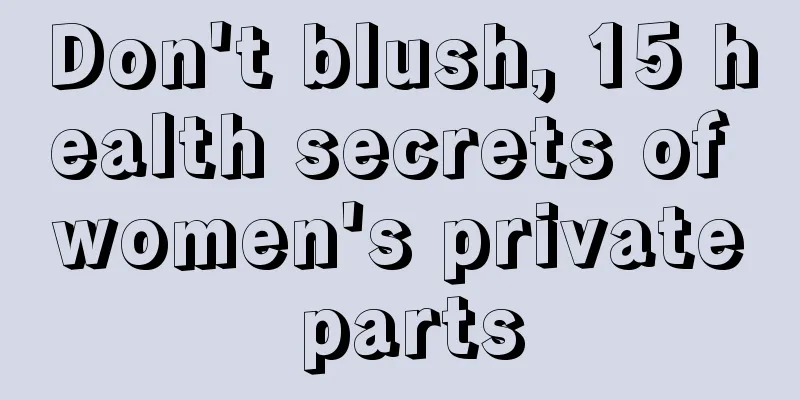Don't blush, 15 health secrets of women's private parts