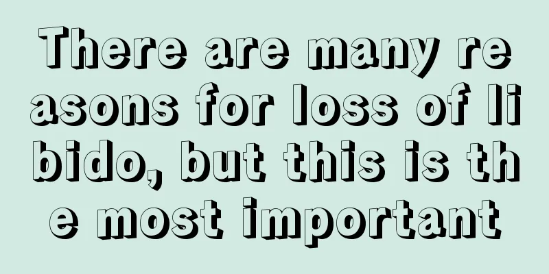 There are many reasons for loss of libido, but this is the most important