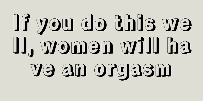 If you do this well, women will have an orgasm