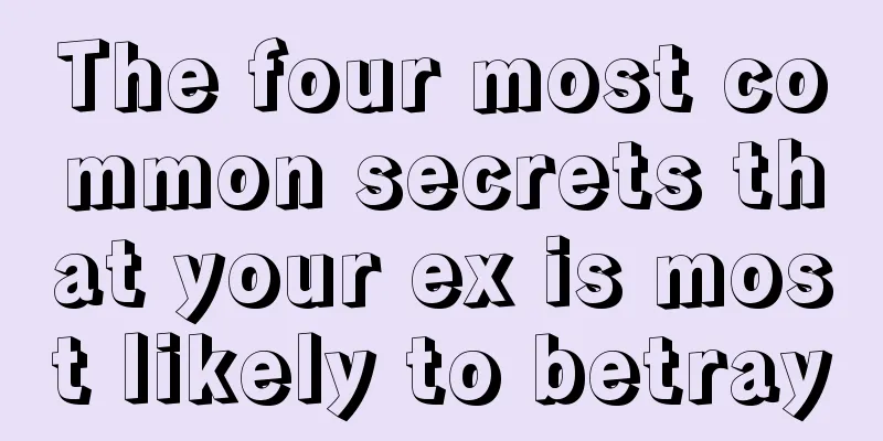The four most common secrets that your ex is most likely to betray