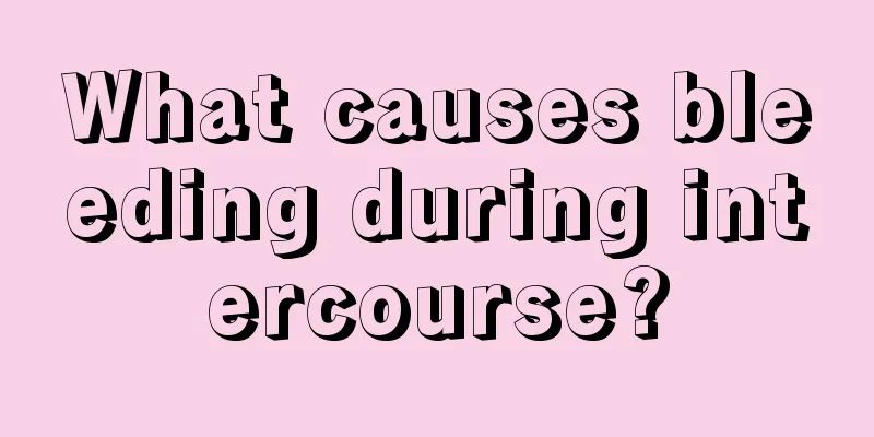 What causes bleeding during intercourse?