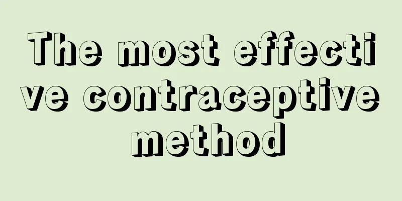 The most effective contraceptive method