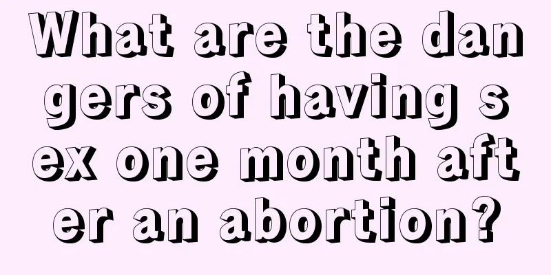 What are the dangers of having sex one month after an abortion?