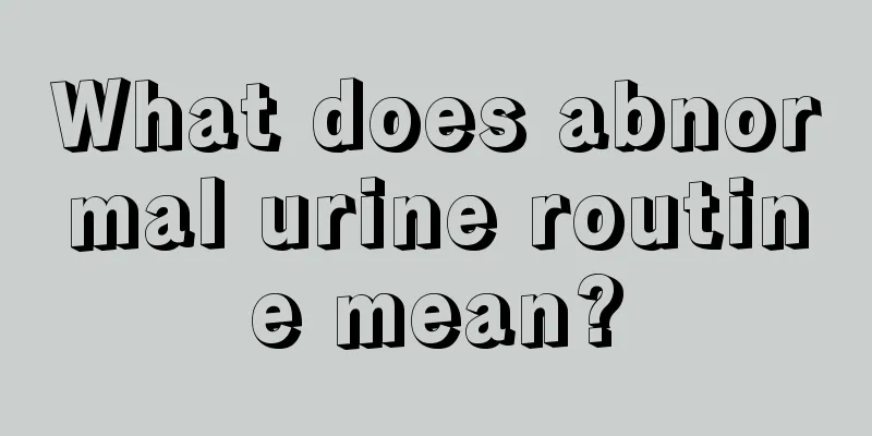 What does abnormal urine routine mean?