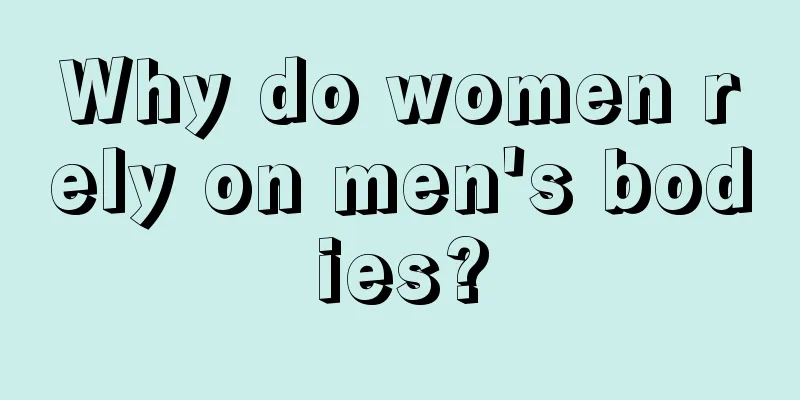 Why do women rely on men's bodies?