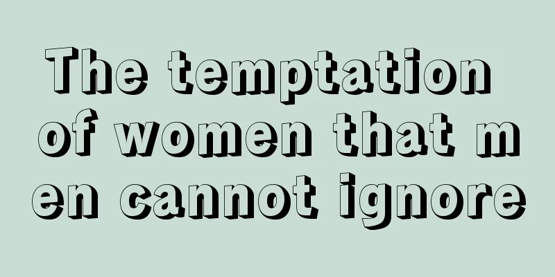 The temptation of women that men cannot ignore