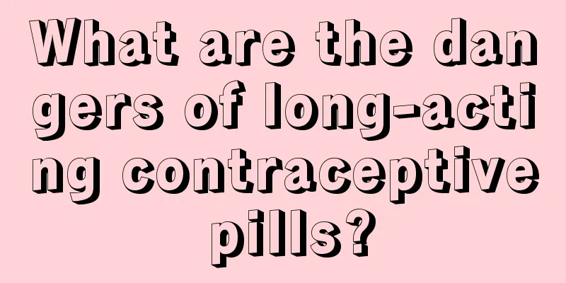 What are the dangers of long-acting contraceptive pills?