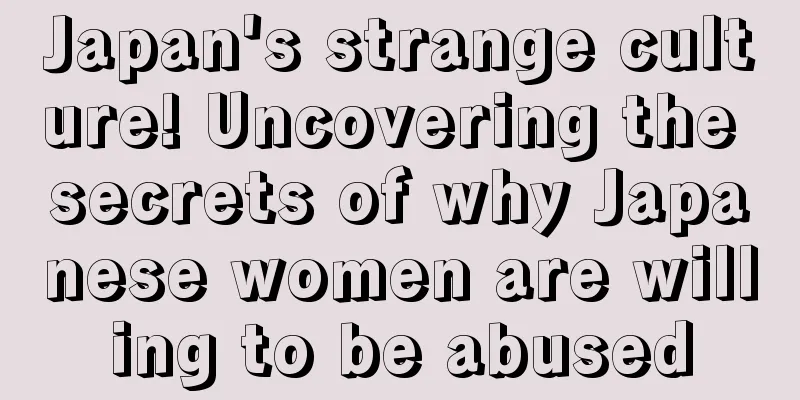Japan's strange culture! Uncovering the secrets of why Japanese women are willing to be abused