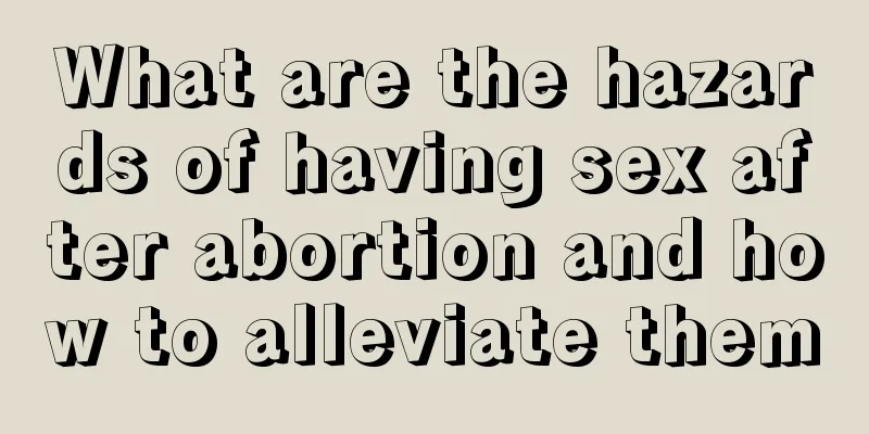 What are the hazards of having sex after abortion and how to alleviate them