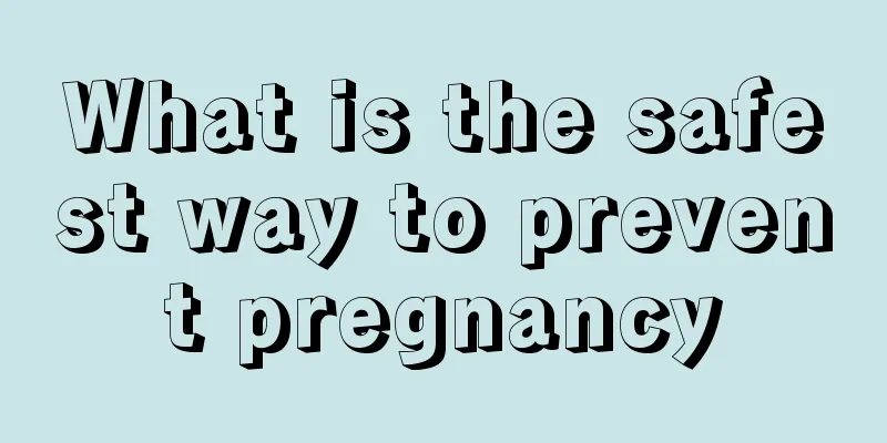 What is the safest way to prevent pregnancy