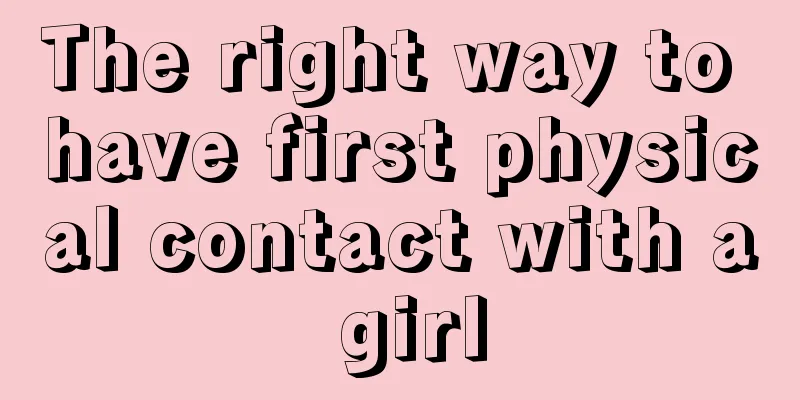 The right way to have first physical contact with a girl