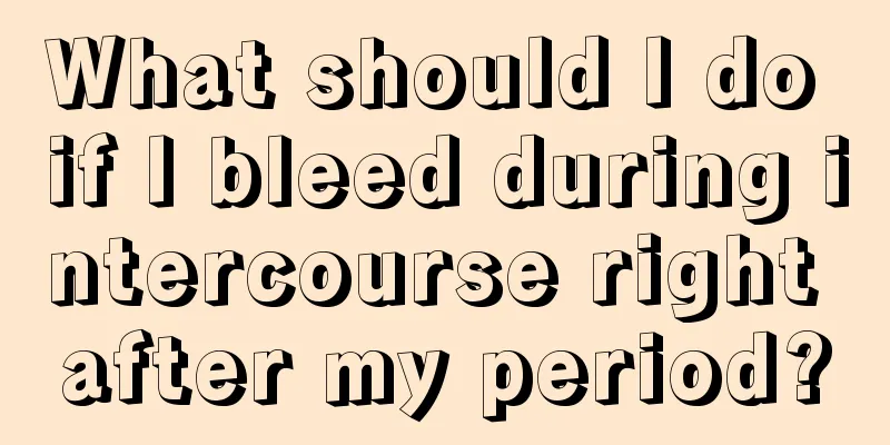 What should I do if I bleed during intercourse right after my period?