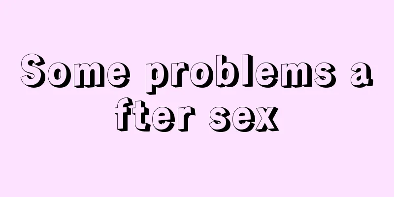 Some problems after sex