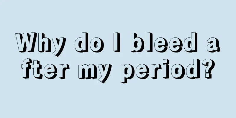 Why do I bleed after my period?