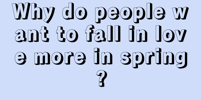 Why do people want to fall in love more in spring?