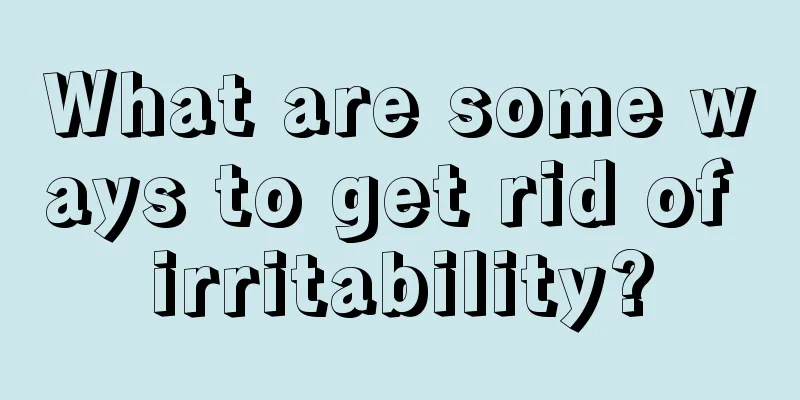 What are some ways to get rid of irritability?