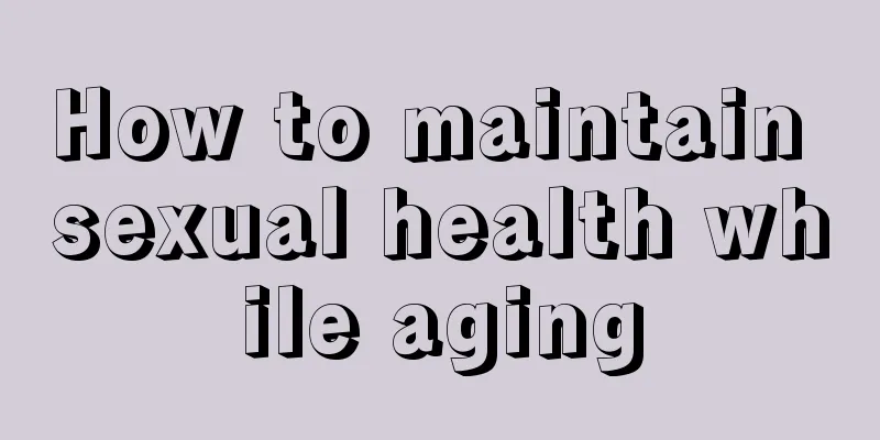 How to maintain sexual health while aging