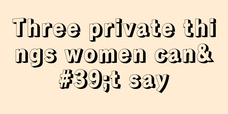 Three private things women can't say