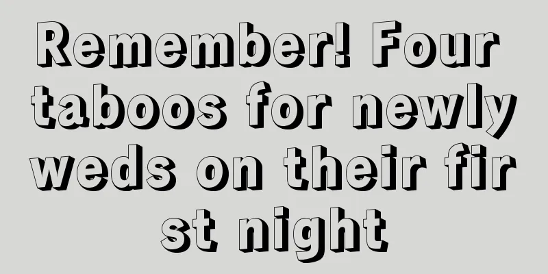Remember! Four taboos for newlyweds on their first night