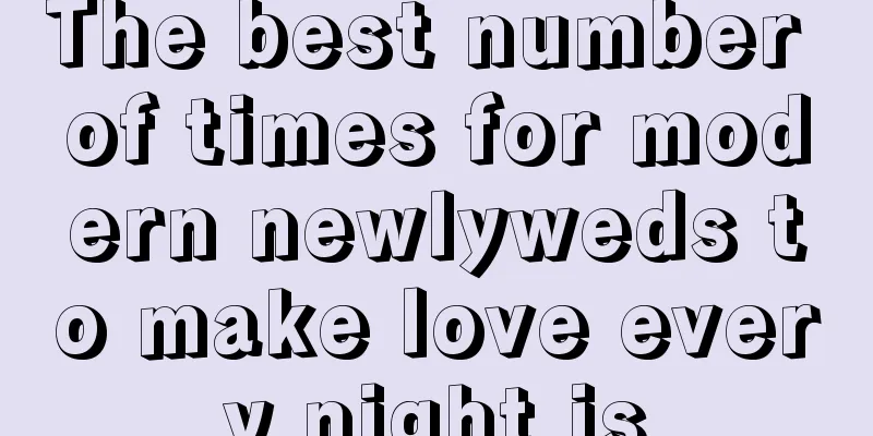 The best number of times for modern newlyweds to make love every night is