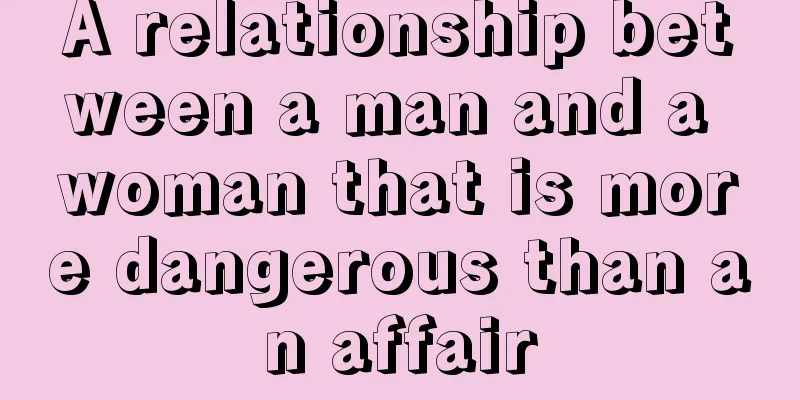 A relationship between a man and a woman that is more dangerous than an affair