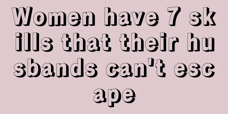 Women have 7 skills that their husbands can't escape