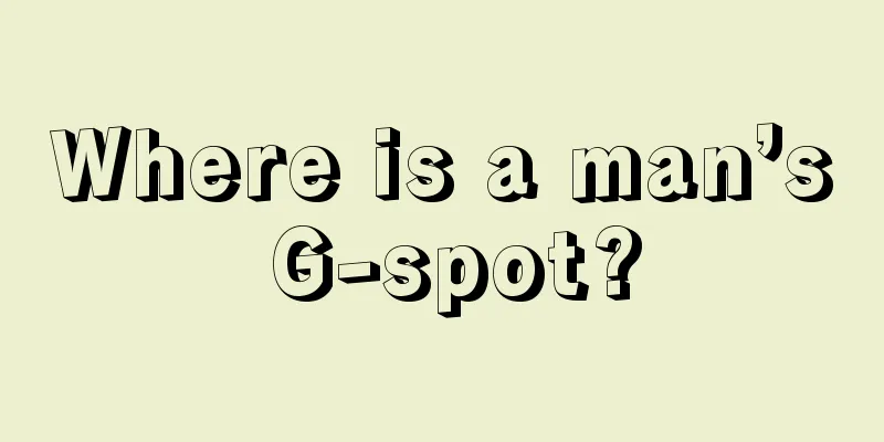 Where is a man’s G-spot?