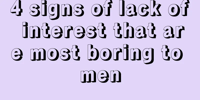 4 signs of lack of interest that are most boring to men