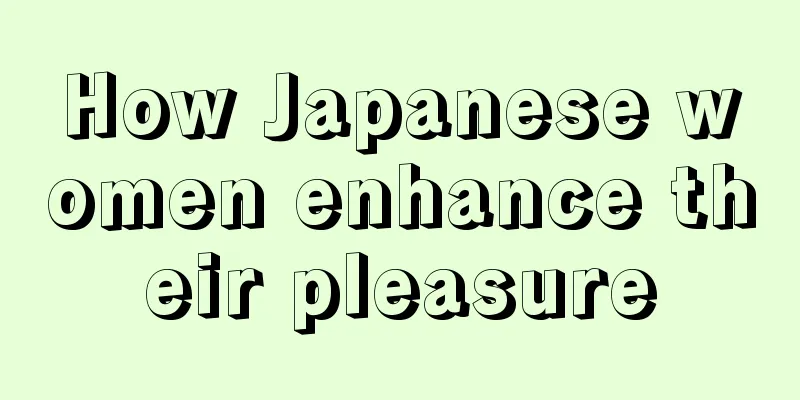 How Japanese women enhance their pleasure
