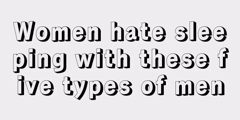Women hate sleeping with these five types of men