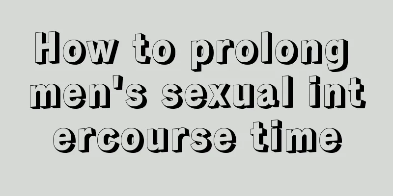 How to prolong men's sexual intercourse time