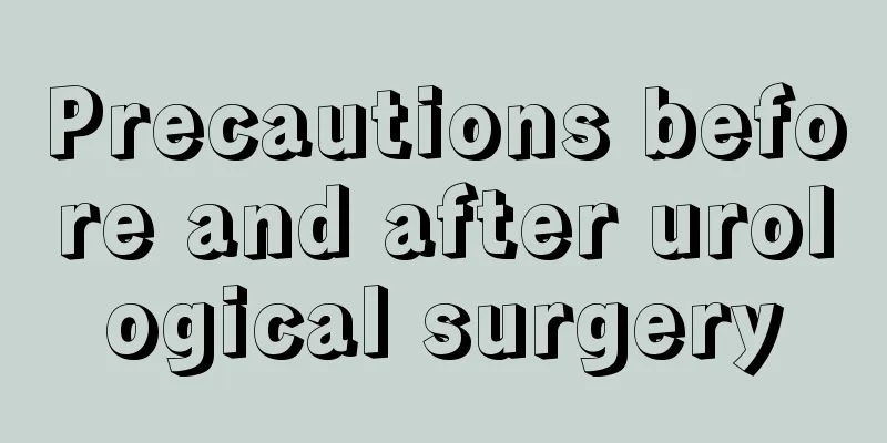 Precautions before and after urological surgery