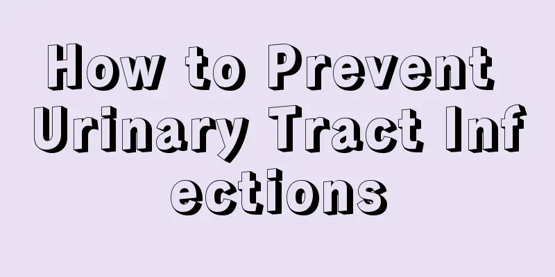 How to Prevent Urinary Tract Infections
