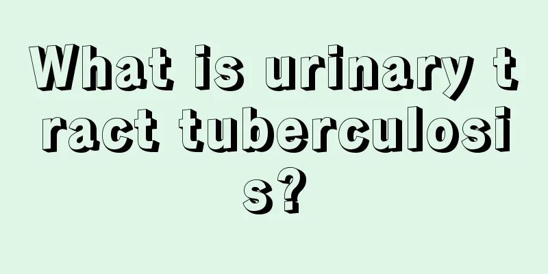 What is urinary tract tuberculosis?