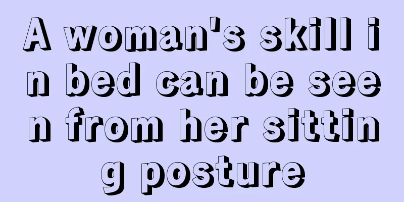 A woman's skill in bed can be seen from her sitting posture