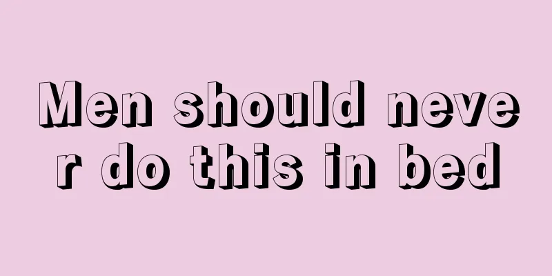 Men should never do this in bed