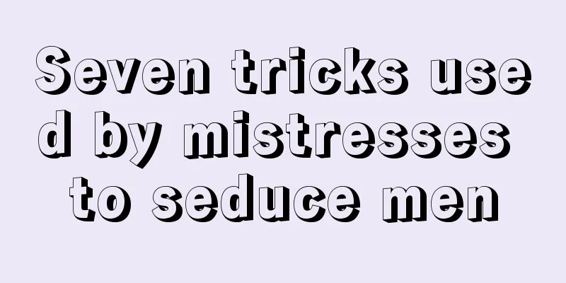 Seven tricks used by mistresses to seduce men